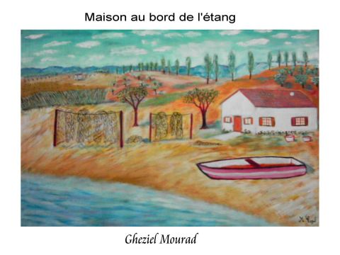 L'artiste Mourad Gheziel - Maison au bord de l'étang